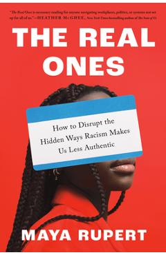Poza produsului The Real Ones: How to Disrupt the Hidden Ways Racism Makes Us Less Authentic - Maya Rupert