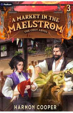 A Market in the Maelstrom: A Slice-Of-Life Litrpg Adventure - Harmon Cooper