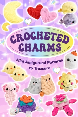 Crocheted Charms: Mini Amigurumi Patterns to Treasure - Anna Griffiths