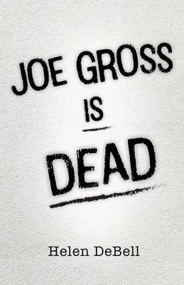 Joe Gross Is Dead - Helen Debell