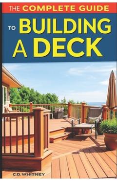 Poza produsului The Complete Guide to Building a Deck - C. D. Whitney