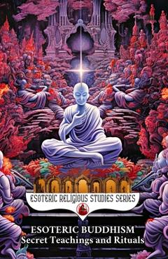 Coperta cărții 'Esoteric Buddhism: Secret Teachings and Rituals: Theory and Practice of the Vajrayāna Path: Visualization, Mantra,'