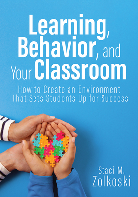 Coperta cărții 'Learning, Behavior, and Your Classroom: How to Create an Environment That Sets Students Up for Success (Classroom'