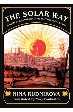 The Solar Way: A Guide to Hermeticism Using the Tarot Major Arcana - Nina Rudnikova