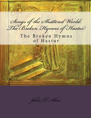 Songs of the Shattered World: The Broken Hymns of Hastur: The Broken Hymns of Hastur - Jason V. Brock