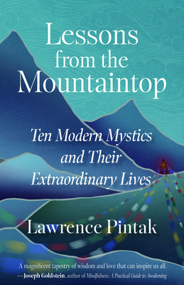 Lessons from the Mountaintop: Ten Modern Mystics and Their Extraordinary Lives - Lawrence Pintak