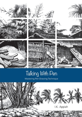 Talking with Pen: Mastering Pen Drawing Technique - I. K. Appiah