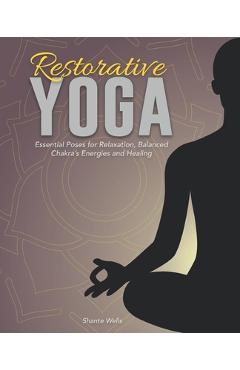 Coperta cărții 'Restorative Yoga: Essential Poses for Relaxation, Balanced Chakra's Energies and Healing - Shante Wells'
