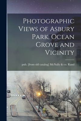 Photographic Views of Asbury Park, Ocean Grove and Vicinity - Mcnally &. Co Pub [from Old C. Rand