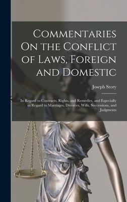 Commentaries On the Conflict of Laws, Foreign and Domestic: In Regard to Contracts, Rights, and Remedies, and Especially in Regard to Marriages, Divor - Joseph Story