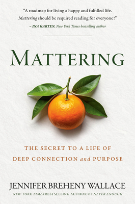Mattering: The Secret to a Life of Deep Connection and Purpose - Jennifer Breheny Wallace