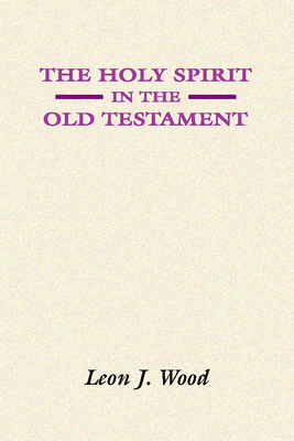 Coperta cărții 'The Holy Spirit in the Old Testament - Leon J. Wood'