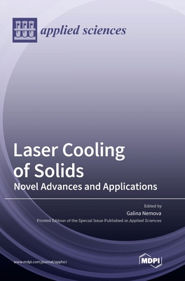Laser Cooling of Solids: Novel Advances and Applications - Galina Nemova