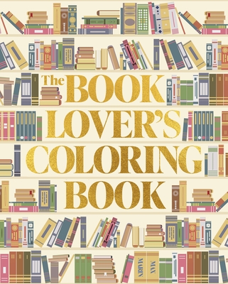 Coperta cărții 'The Book Lover's Coloring Book: Over 45 Book-Themed Artworks - Max Marin'