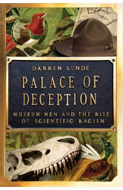 Poza produsului Palace of Deception: Museum Men and the Rise of Scientific Racism - Darrin Lunde