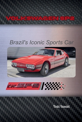 Coperta cărții 'Volkswagen SP2: Brazil's Iconic Sports Car - Todd A. Bandel'