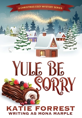 Yule Be Sorry: A Christmas Cozy Mystery Series Book 6 - Mona Marple