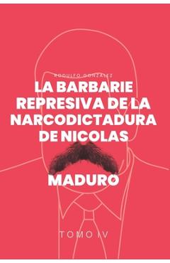 Coperta cărții 'La Barbarie Represiva de la Narcodictadura de Nicolás Maduro: Tomo IV - Rodulfo Gonzalez'
