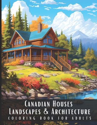 Canadian Houses Landscapes & Architecture Coloring Book for Adults: Beautiful Nature Landscapes Sceneries and Foreign Buildings Coloring Book for Adul - Artful Palette