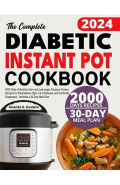Coperta cărții 'The Complete Diabetic Instant Pot Cookbook: 2000 Days of Healthy, Low-carb, Low-sugar, Pressure Cooker Recipes for'