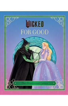 Poza produsului Wicked: For Good: (The Illustrated Lyrics) - Elena Iarussi