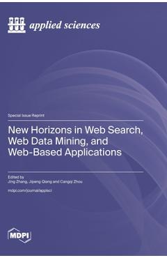 Coperta cărții 'New Horizons in Web Search, Web Data Mining, and Web-Based Applications - Jing Zhang'