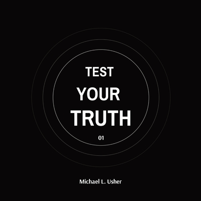 Test Your Truth: Your Call To Action! - Michael Usher