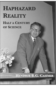Haphazard Reality: Half a Century of Science - Hendrik B. G. Casimir