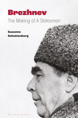 Brezhnev: The Making of a Statesman - Susanne Schattenberg