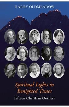 Coperta cărții 'Spiritual Lights in Benighted Times: Fifteen Christian Outliers - Harry Oldmeadow'