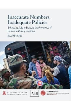 Coperta cărții 'Inaccurate Numbers, Inadequate Policies: Enhancing Data to Evaluate the Prevalence of Human Trafficking in ASEAN -'