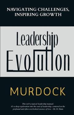 Coperta cărții 'Leadership Evolution: Navigating Challenges, Inspiring Growth - Reneé J. Murdock'