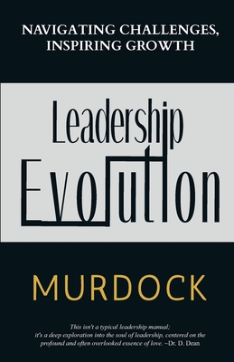 Coperta cărții 'Leadership Evolution: Navigating Challenges, Inspiring Growth - Reneé J. Murdock'
