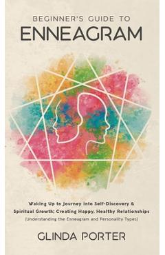 Coperta cărții 'Beginner's Guide to Enneagram: Waking Up to Journey into Self-Discovery, Spiritual Growth; Creating Happy, Healthy'