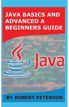 Coperta cărții 'Java Basics and Advanced a Beginners Guide - Robert Peterson'