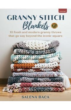 Poza produsului Granny Stitch Blankets: 10 Fresh and Modern Granny Throws That Go Way Beyond the Iconic Square - Salena Baca