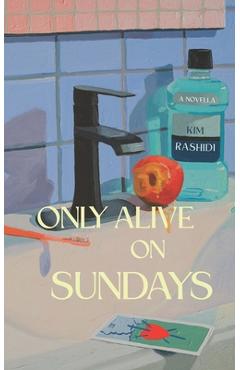 Coperta cărții 'Only Alive on Sundays: A Novella - Kim Rashidi'