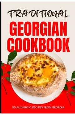 Poza produsului Traditional Georgian Cookbook: 50 Authentic Recipes from Georgia - Ava Baker