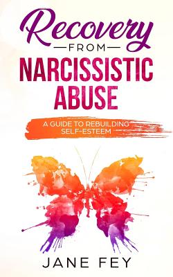 Coperta cărții 'Narcissistic Abuse: A Guide To Rebuilding Self-Esteem - Jane Fey'