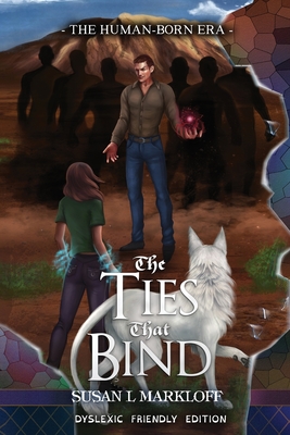 The Ties That Bind: The Dyslexic Friendly Edition - Susan L. Markloff