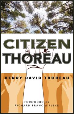 Citizen Thoreau: Walden, Civil Disobedience, Life Without Principle, Slavery in Massachusetts, a Plea for Captain John Brown - Henry David Thoreau