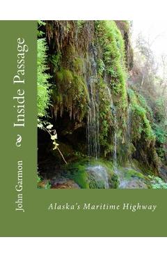 Inside Passage: A Poem of Southeast Alaska - John F. Garmon