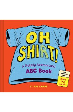 Coperta cărții 'The (Totally Appropriate) Shirt Alphabet: An ABC Book for Grown-Ups and Kids--Warning: Read Aloud at Your Own Risk -'