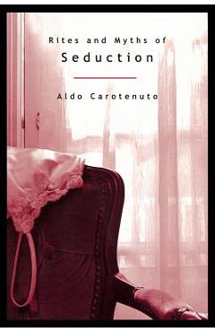 Poza produsului Rites and Myths of Seduction (P) - Aldo Carotenuto