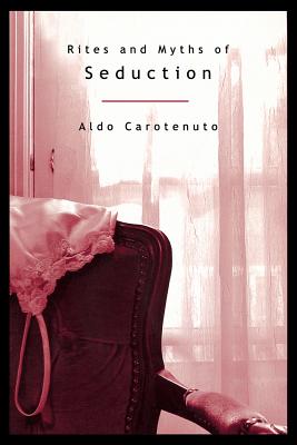 Rites and Myths of Seduction (P) - Aldo Carotenuto