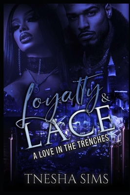 Loyalty & Lace: A Love in the Trenches - Tnesha Sims