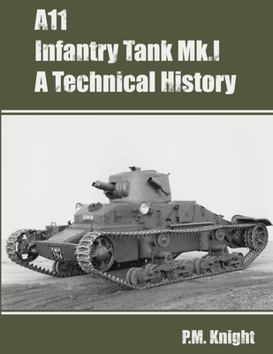 A11 Infantry Tank Mk.I A Technical History - P. M. Knight