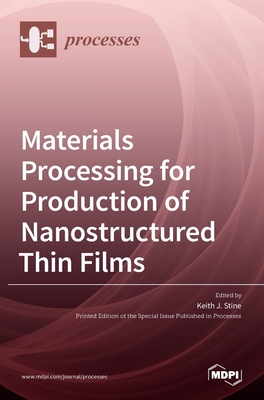 Materials Processing for Production of Nanostructured Thin Films - Keith J. Stine