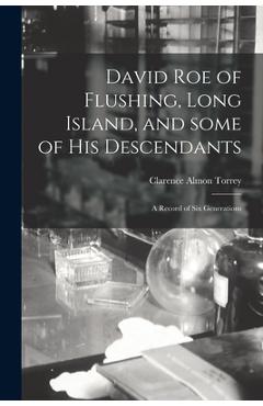 David Roe of Flushing, Long Island, and Some of His Descendants; a Record of Six Generations - Clarence Almon 1869-1962 Torrey