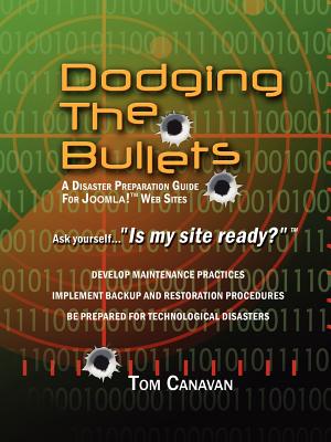 Dodging the Bullets: A Disaster Preparation Guide for Joomla! Web Sites - Thomas Canavan
